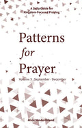 Patterns for Prayer Volume 3: September-December: A Daily Guide for Kingdom-Focused Praying - Paperback