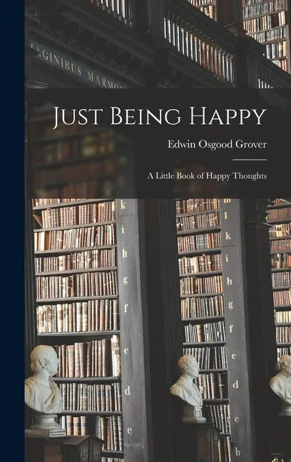 Just Being Happy; a Little Book of Happy Thoughts - Hardcover