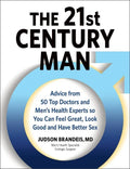 The 21st Century Man: Advice from 50 Top Doctors and Men's Health Experts So You Can Feel Great, Look Good and Have Better Sex - Hardcover