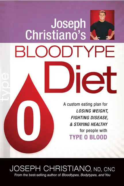 Joseph Christiano's Bloodtype Diet O: A Custom Eating Plan for Losing Weight, Fighting Disease & Staying Healthy for People with Type O Blood - Paperback