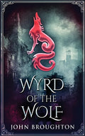 Wyrd Of The Wolf: The Unification Of Saxon Southern England - Paperback