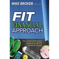 Fit Financial Approach: The Candid Truth about Being Fit in Both Health & Wealth - Paperback