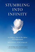 Stumbling Into Infinity: An Ordinary Man in the Sphere of Enlightenment - Paperback