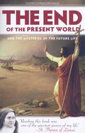 The End of the Present World: And the Mysteries of the Future Life - Paperback