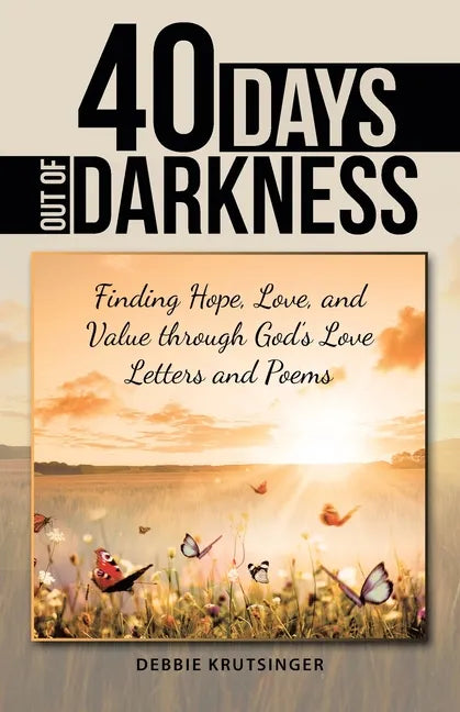 40 Days out of Darkness: Finding Hope, Love, and Value Through God's Love Letters and Poems - Paperback