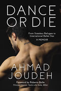 Dance or Die: From Stateless Refugee to International Ballet Star a Memoir - Hardcover