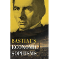 Bastiat's Economic Sophisms: A Beacon of Economic Clarity - Paperback