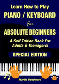 Learn How to Play Piano / Keyboard For Absolute Beginners: A Self Tuition Book For Adults & Teenagers! Special Edition - Paperback