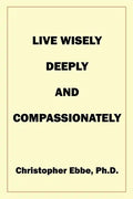 Live Wisely, Deeply, and Compassionately - Paperback