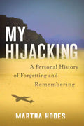 My Hijacking: A Personal History of Forgetting and Remembering - Hardcover