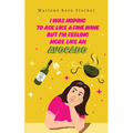 I Was Hoping to Age Like a Fine Wine But I'm Feeling More Like an Avocado - Paperback
