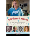 Bold Women of Medicine: 21 Stories of Astounding Discoveries, Daring Surgeries, and Healing Breakthroughs Volume 20 - Hardcover
