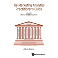 Marketing Analytics Practitioner's Guide, the - Volume 1: Brand and Consumer - Paperback