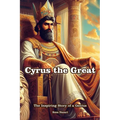 Cyrus the Great: The Inspiring Story of a Genius - Paperback