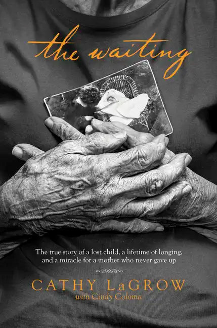 The Waiting: The True Story of a Lost Child, a Lifetime of Longing, and a Miracle for a Mother Who Never Gave Up - Paperback
