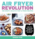 Air Fryer Revolution: 100 Crispy, Healthy, Fast & Fresh Recipes - Paperback