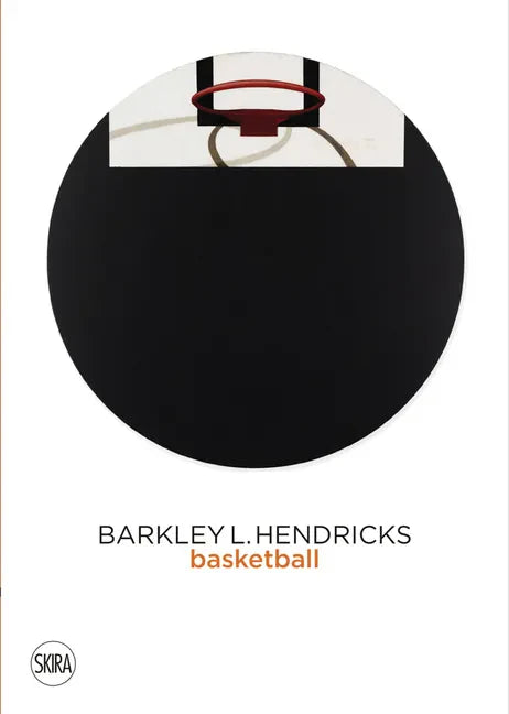 Barkley L. Hendricks: Basketball - Hardcover