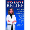 Instant Relief: Tell Me Where It Hurts and I'll Tell You What to Do - Paperback