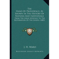 The Hand Of Providence, As Shown In The History Of Nations And Individuals: From The Great Apostasy To The Restoration Of The Gospel (1883) - Paperback