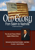 Old Glory-From Salem to Nashville-Abridged: The Life and Times of Patriot Captain William Driver - Paperback