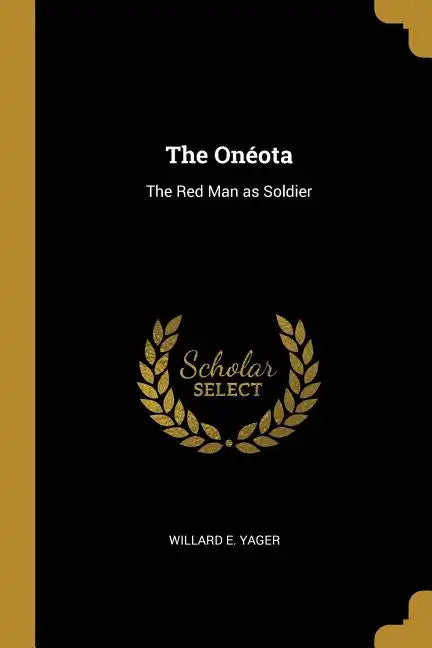 The Onéota: The Red Man as Soldier - Paperback
