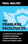 The Fearless Facilitator: A Proven Plan for Leading Successful Meetings, Dynamic Workshops, and Effective Training Events - Paperback