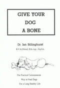 Give Your Dog a Bone: The Practical Commonsense Way to Feed Dogs for a Long Healthy Life (Revised) - Paperback