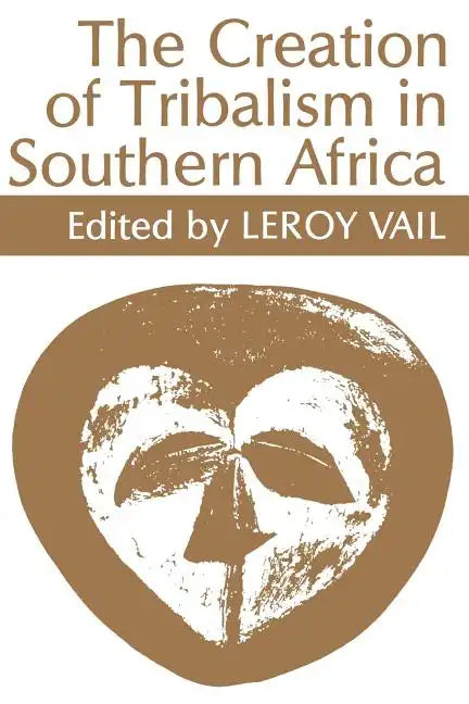 The Creation of Tribalism in Southern Africa - Paperback