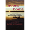 Moose Down: Rob McNabb & Samantha Williams Wildlife Crime Thriller #4 - Paperback