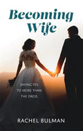 Becoming Wife: Saying Yes to More Than a Dress - Paperback
