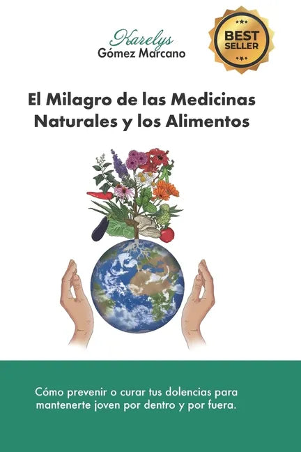 El Milagro de las Medicinas Naturales y los Alimentos: Cómo prevenir o curar tus dolencias para mantenerte joven por dentro y por fuera - Paperback