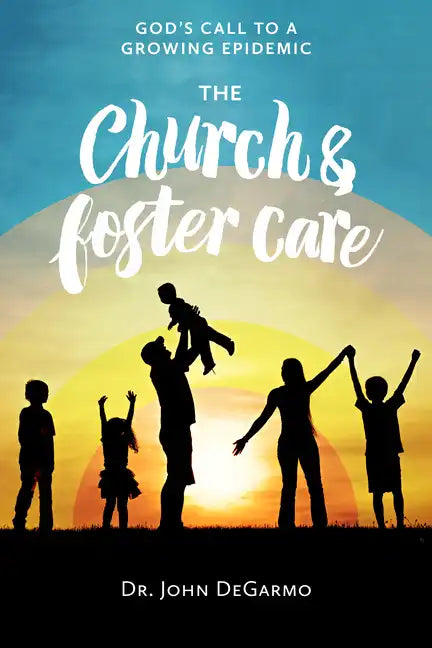 The Church and Foster Care: God's Call to a Growing Epidemic - Paperback