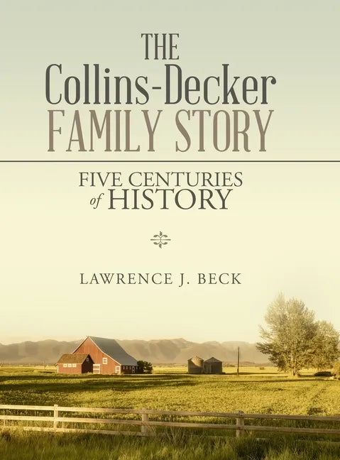 The Collins-Decker Family Story: Five Centuries of History - Hardcover