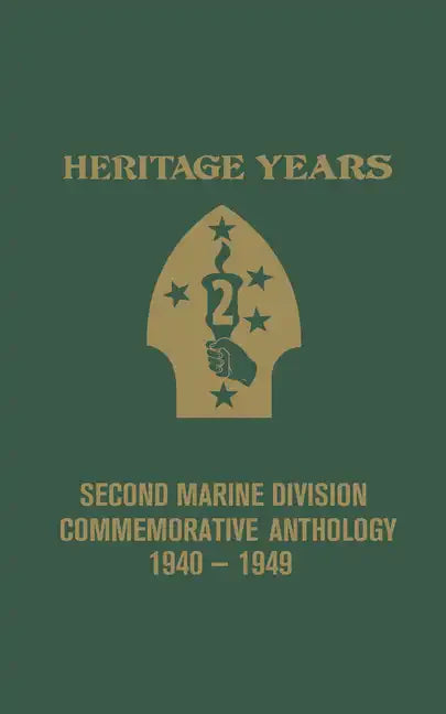 Heritage Years: 2nd Marine Division Commemorative Anthology 1940 - 1949 - Paperback
