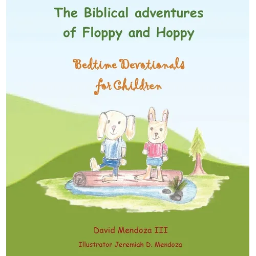 The Biblical adventures of Floppy and Hoppy: Bedtime Devotionals for Children - Hardcover