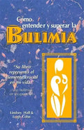Como Entender Y Superar La Bulimia: Bulimia: A Guide to Recovery, Spanish-Language Edition = Bulimia - Paperback