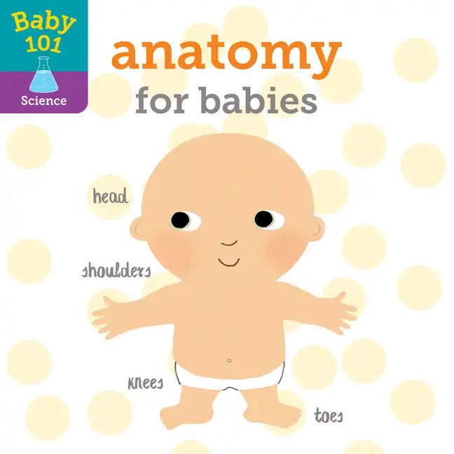 Baby 101: Anatomy for Babies - Board Book
