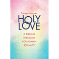 Holy Love: A Biblical Theology for Human Sexuality - Paperback