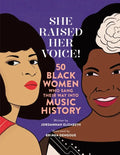 She Raised Her Voice!: 50 Black Women Who Sang Their Way Into Music History - Hardcover