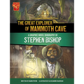 The Great Explorer of Mammoth Cave: A Graphic Novel Biography of Stephen Bishop - Paperback