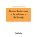 Historical reminiscences of the early times in Marlborough, Massachusetts, and prominent events from 1860 to 1910: including brief allusions to many i - Paperback