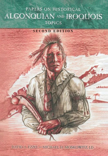 Papers on Historical Algonquian and Iroquois Topics: Second Edition - Hardcover