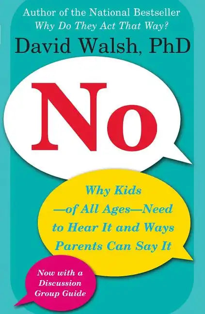 No: Why Kids--Of All Ages--Need to Hear It and Ways Parents Can Say It - Paperback