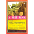 A Blue Hand: The Tragicomic, Mind-Altering Odyssey of Allen Ginsberg, a Holy Fool, a Lost Muse, a Dharma Bum, and His Prickly Bride - Paperback