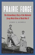 Prairie Forge: The Extraordinary Story of the Nebraska Scrap Metal Drive of World War II - Paperback
