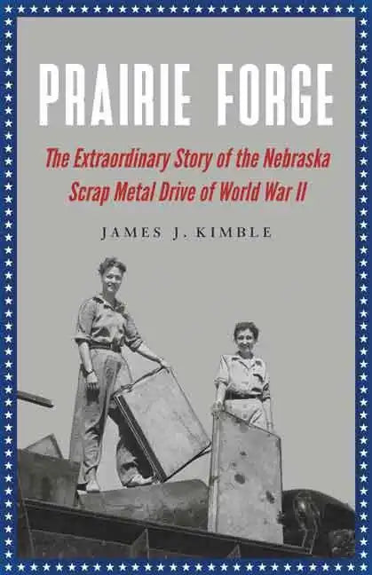 Prairie Forge: The Extraordinary Story of the Nebraska Scrap Metal Drive of World War II - Paperback