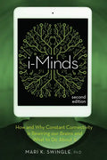 I-Minds - 2nd Edition: How and Why Constant Connectivity Is Rewiring Our Brains and What to Do about It - Paperback