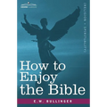 How to Enjoy the Bible: Or, the Word, and the Words, How to Study Them - Hardcover