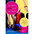 To Buy or Not to Buy: Why We Overshop and How to Stop - Paperback