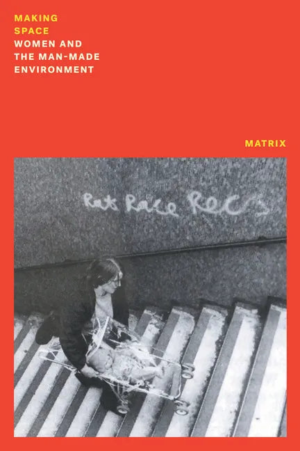 Making Space: Women and the Manmade Environment - Paperback